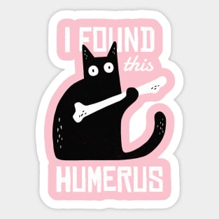 I FOUND THIS HUMERUS Sticker